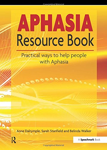 The Aphasia Resource Book: Practical Ways to Help People with Aphasia
