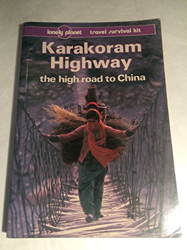 Karakoram Highway: The High Road to China (Lonely Planet Travel Survival Kit)