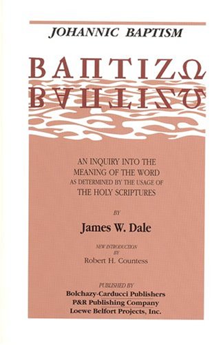 Johannic Baptism: Baptizo : An Inquiry into the Meaning of the Word As Determined by the Usage of the Holy Scriptures