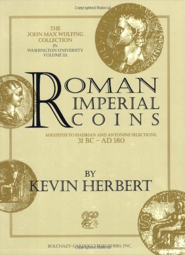 Roman Imperial Coins: Augustus to Hadrian with Antonine Selections 31 BC to AD 180 (John Max Wulfing Collection in Washington University, Vol 3)