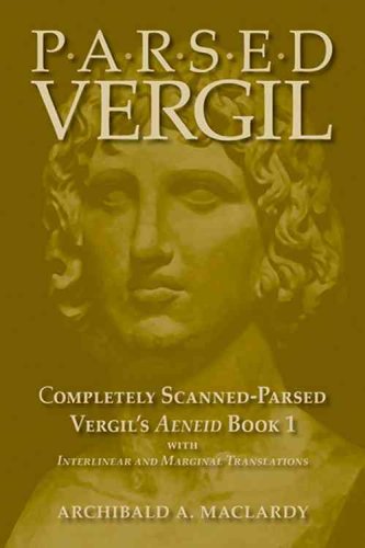 Parsed Vergil: Completely Scanned-Parsed Vergil's Aeneid Book 1 with Interlinear and Marginal Translations