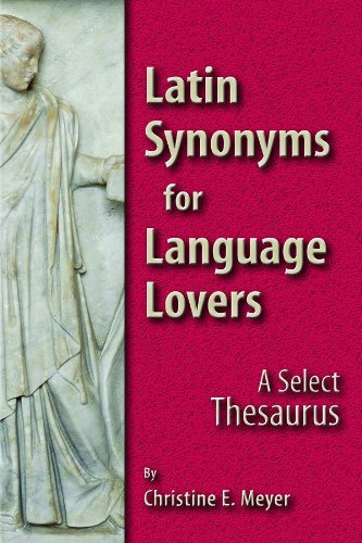 Latin Synonyms for Language Lovers: A Select Thesaurus (English and Latin Edition)