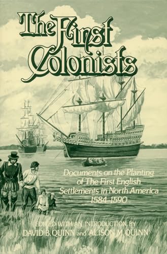 The First Colonists: Documents on the Planting of the First English Settlements in North America, 1584-1590