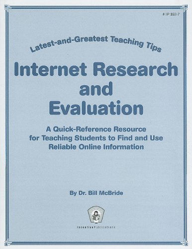 Internet Research and Evaluation: Latest-and-Greatest Teaching Tips: A Quick-Reference Resource for Teaching Students to Find and Use Reliable Online Information