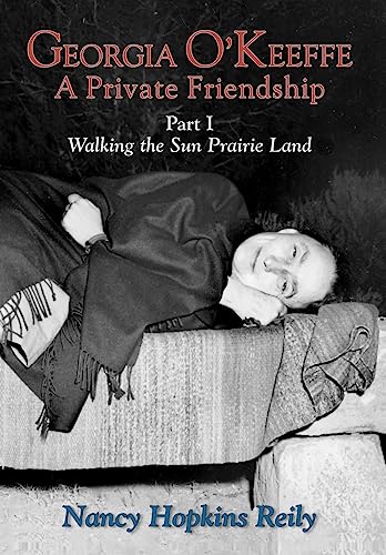 Georgia O'keefe, a Private Friendship: Walking the Sun Prairie Land