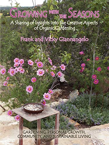 Growing With the Seasons: A Sharing of Insights into the Creative Aspects of Organic Gardening
