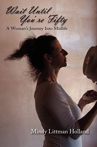 Wait Until You're Fifty, A Woman's Journey Into Midlife