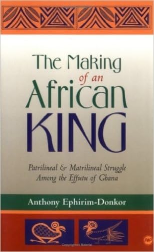 The Making of an African King: Patrilineal & Matrilineal Struggle Among the Effutu of Ghana