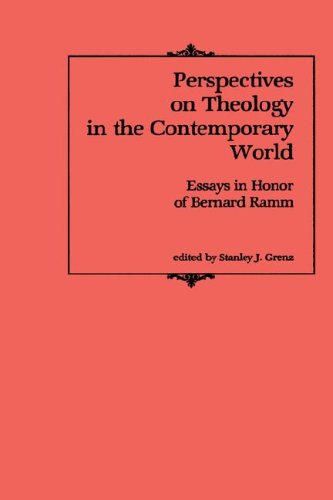 Perspectives on Theology in the Contemporary World: Essays in Honor of Bernard Ramm