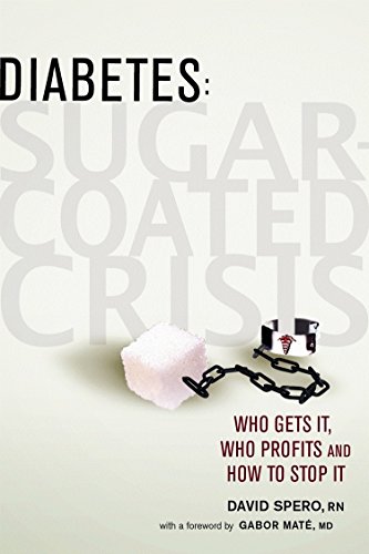 Diabetes: Sugar-Coated Crisis: Who Gets it, Who Profits and How to Stop it