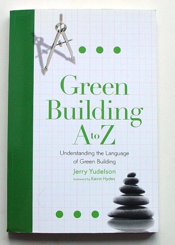 Green Building A to Z: Understanding the Language of Green Building