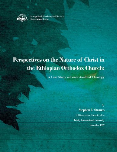 Perspectives on the Nature of Christ in the Ethiopian Orthodox Church: A Case Study in Contextualized Theology (EMS Dissertation Series)