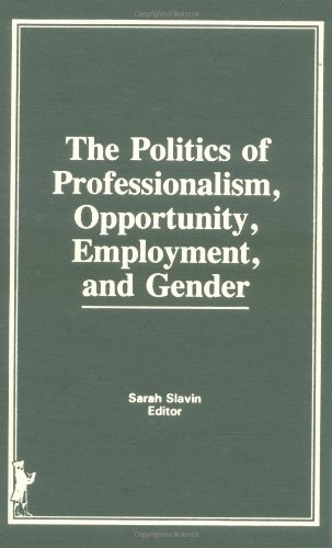 The Politics of Professionalism, Opportunity, Employment, and Gender