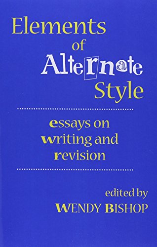 Elements of Alternate Style: Essays on Writing and Revision