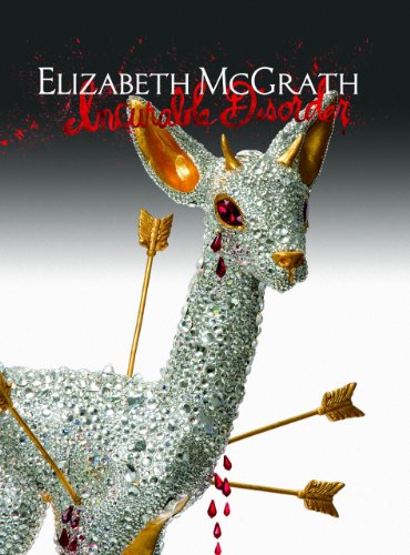Incurable Disorder: The Art of Elizabeth Mcgrath