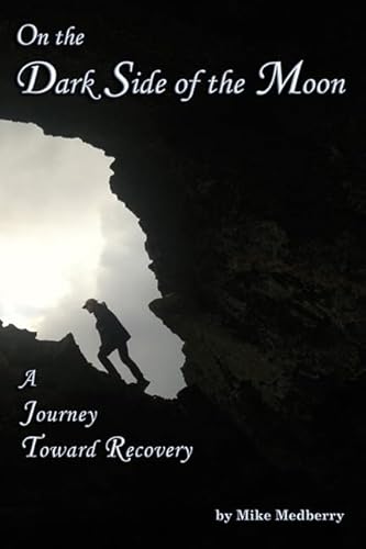 On the Dark Side of the Moon: A Journey Toward Recovery: A Journey to Recovery