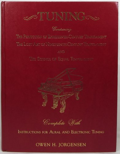 Tuning: Containing the Perfection of Eighteenth-Century Temperament, the Lost Art of Nineteenth-Century Temperament and the Science of Equal Temperament