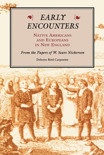 Early Encounters: Native Americans and Europeans in New England. From the Papers of W. Sears Nickerson