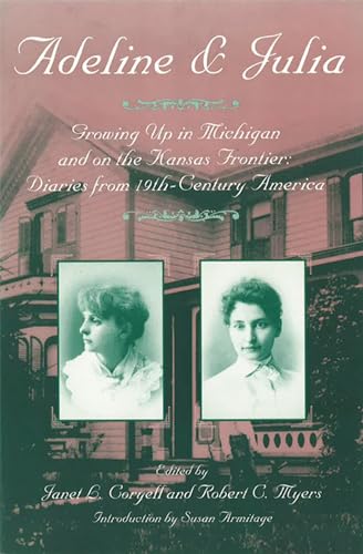 Adeline & Julia: Growing Up in Michigan and on the Kansas Frontier: Diaries and Letters from 19th-Century America