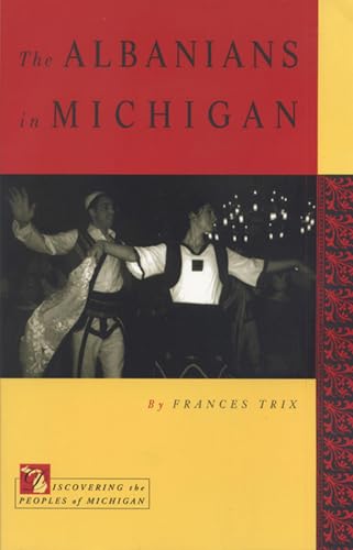 The Albanians in Michigan (Discovering the Peoples of Michigan)