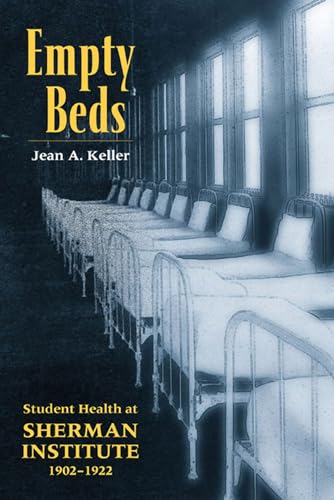 Empty Beds: Student Health at Sherman Institute, 1902-1922 (American Indian Studies)