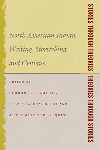 Stories Through Theories/Theories Through Stories: North American Indian Writing, Storytelling, and Critique
