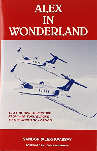 Alex in Wonderland: A Life of High Adventure from War-Torn Europe to the World of Aviation
