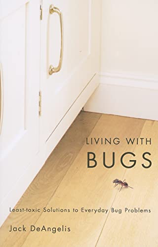 Living with Bugs: Least-Toxic Solutions to Everyday Bug Problems