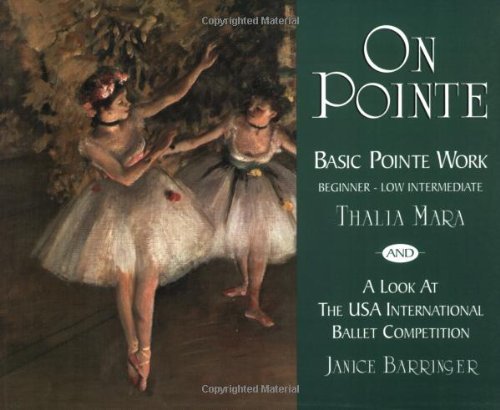 On Pointe: Basic Pointe Work Beginner–Low Intermediate and a Look at the USA International Ballet Competition