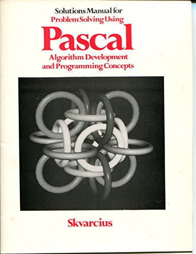 Problem Solving Using PASCAL: Solutions Manual: Algorithm Development and Programming Concepts