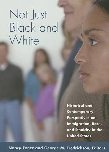Not Just Black and White: Historical and Contemporary Perspectives on Immgiration, Race, and Ethnicity in the United States