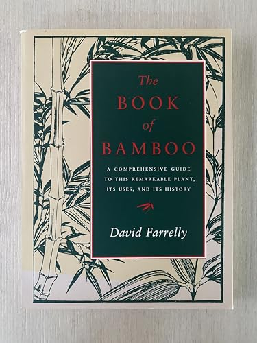 The Book of Bamboo: A Comprehensive Guide to This Remarkable Plant, Its Uses, and Its History