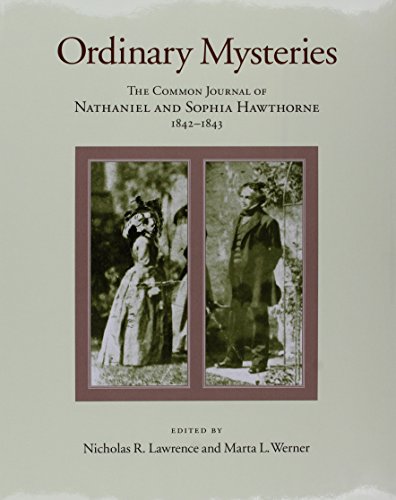 Ordinary Mysteries: The Common Journal of Nathaniel And Sophia Hawthorne, 1842-1843 (Memoirs of the American Philosophical Society, 256, Band 256)