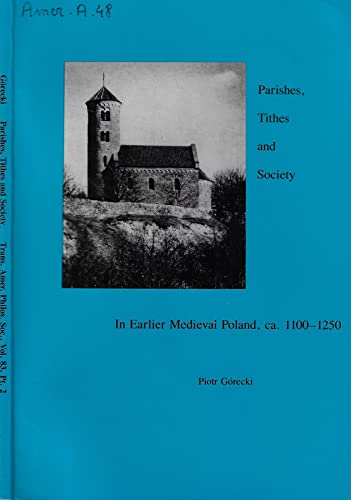 Parishes, Tithes, and Society in Earlier Medieval Poland c. 1100-c. 1250: Transactions, American Philosophical Society (vol. 83, part 2) (Transactions of the American Philosophical Society, 1354)