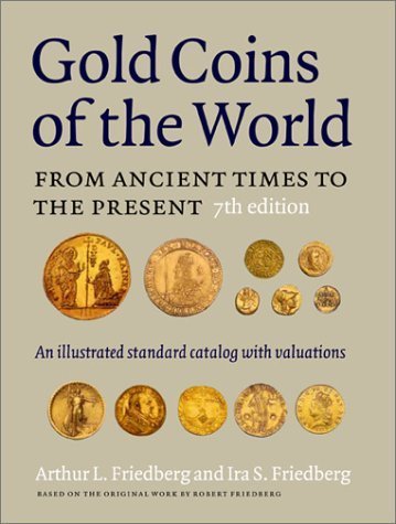 Gold Coins of the World: From Ancient Times to the Present : An Illustrated Standard Catalogue With Valuations