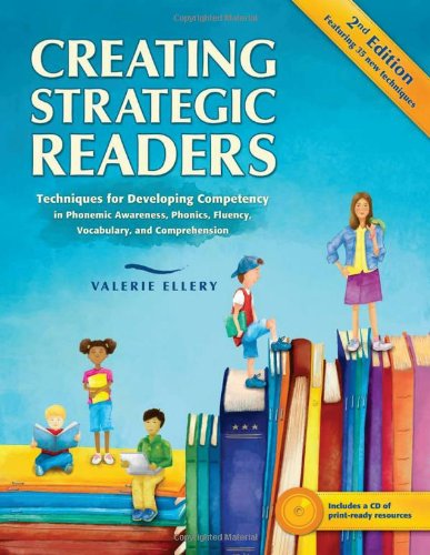 Creating Strategic Readers: Techniques for Developing Competency in Phonemic Awareness, Phonics, Fluency, Vocabulary, and Comprehension