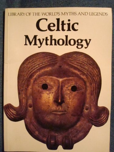 Celtic Mythology: Library of the World's Myths and Legends (Library of the World's Myths & Legends)