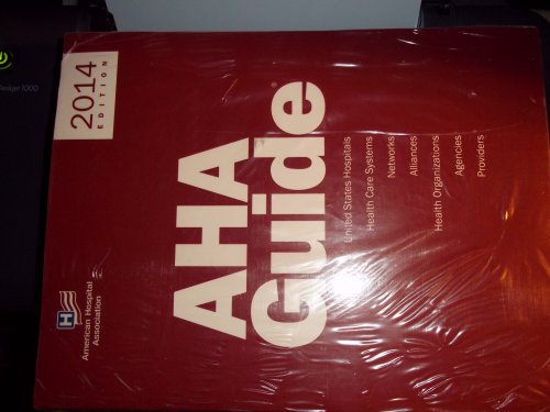 AHA Guide 2014: United States Hospitals, Health Care Systems, Networks, Alliances, Health Org., Agencies