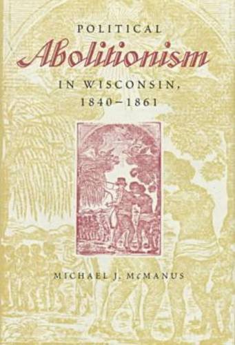 Political Abolitionism in Wisconsin, 1840-1861