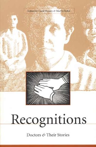 Recognitions: Doctors and Their Stories : A Collection of Original Works in Celebration of the 10th Anniversary of the Center for Literature, Medicine ... Health (Literature and Medicine, V.4, Band 4)