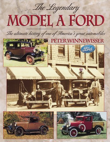 The Legendary Model a Ford: The Ultimate History of One of America's Great Automobiles