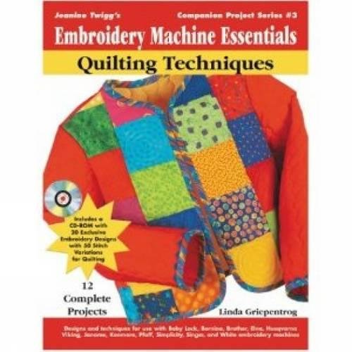 Embroidery Machine Essentials: Quilting Techniques (Companion Project Series, Book 3)