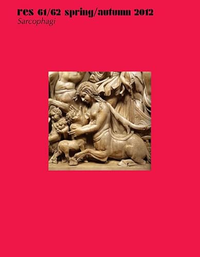 Res: Anthropology and Aesthetics, 61/62: Spring/Autumn 2012: <i>Sarcophagi</i>