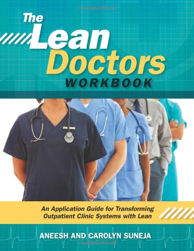 The Lean Doctors Workbook: An Application Guide for Transforming Outpatient Clinic Systems With Lean