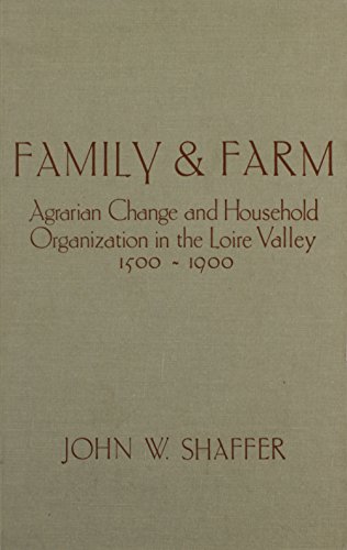 Family and Farm: Agrarian Change and Household Organization in the Loire Valley, 1500-1900