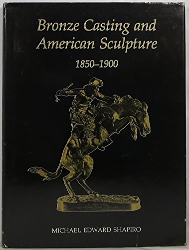 Bronze Casting and American Sculpture, 1850-1900 (The American Arts Series)