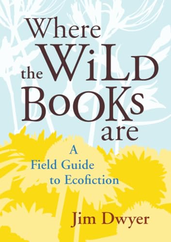 Where the Wild Books Are: A Field Guide to Ecofiction