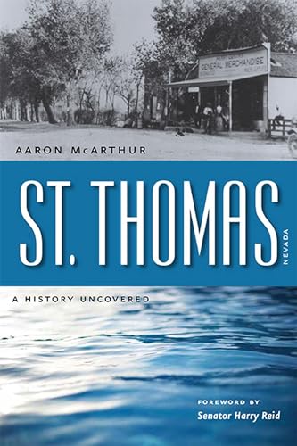 St. Thomas, Nevada: A History Uncovered (Wilbur S. Shepperson Series in Nevada History)
