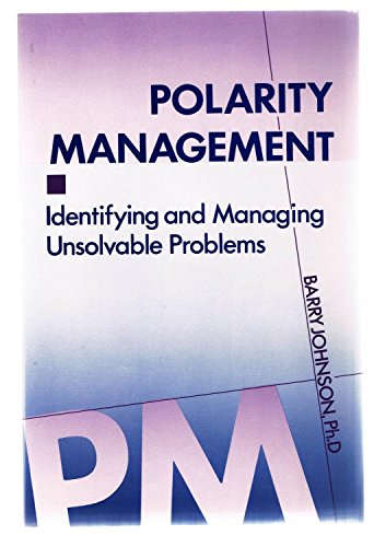 Polarity Management, 2nd Edition: Identifying and Managing Unsolvable Problems