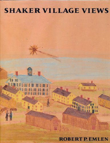Shaker Village Views: Illustrated Maps and Landscape Drawings by Shaker Artists of the Nineteenth Century